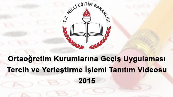 2015 Ortaöğretim Kurumlarına Geçiş Uygulaması Tercih ve Yerleştirme İşlemi Tanıtım Videosu