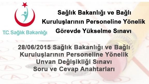 28/06/2015 Sağlık Bakanlığı ve Bağlı Kuruluşlarının Personeline Yönelik Unvan Değişikliği Sınavı Soru ve Cevap Anahtarları