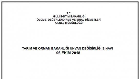 06/10/2018 Tarihinde Gerçekleştirilen Tarım ve Orman Bakanlığı Unvan Değişikliği Sınavının Soru Kitapçıkları ve Cevap Anahtarları
