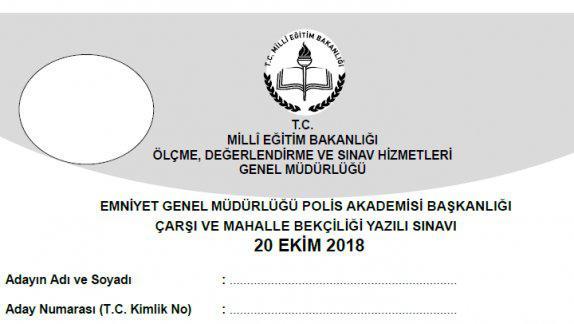 20 Ekim 2018 Tarihinde Yapılan Emniyet Genel Müdürlüğü Polis Akademisi Başkanlığı Çarşı ve Mahalle Bekçiliği Yazılı Sınavının Soru Kitapçıkları ve Cevap Anahtarları
