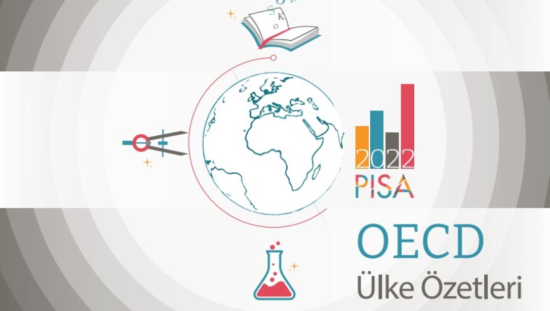 PISA OECD ÜLKE ÖZETLERİ RAPORU YAYIMLANDI